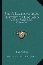Bede's Ecclesiastical History Of England: Also The Anglo-Saxon Chronicle