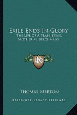 Exile Ends in Glory: The Life of a Trappistine, Mother M. Berchmans