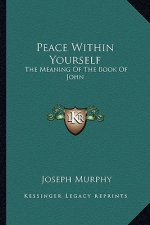 Peace Within Yourself: The Meaning of the Book of John