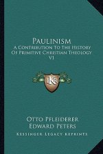 Paulinism: A Contribution To The History Of Primitive Christian Theology V1