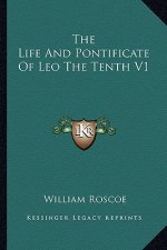 The Life and Pontificate of Leo the Tenth V1