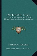 Altruistic Love: A Study of American Good Neighbors and Christian Saints