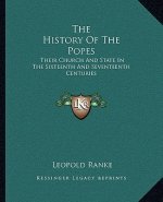 The History Of The Popes: Their Church And State In The Sixteenth And Seventeenth Centuries