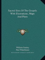 Sacred Sites of the Gospels with Illustrations, Maps and Plans