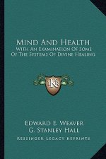 Mind and Health: With an Examination of Some of the Systems of Divine Healing