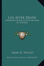Life After Death: Problems of the Future Life and Its Nature