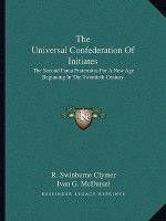 The Universal Confederation of Initiates: The Second Fama Fraternitas for a New Age Beginning in the Twentieth Century