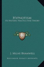 Hypnotism: Its History, Practice And Theory