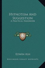 Hypnotism and Suggestion: A Practical Handbook