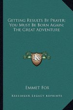 Getting Results by Prayer; You Must Be Born Again; The Great Adventure