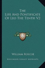 The Life and Pontificate of Leo the Tenth V2