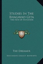 Studies in the Bhagavad Gita: The Path of Initiation