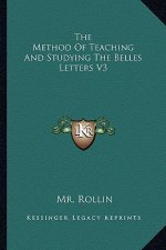 The Method of Teaching and Studying the Belles Letters V3