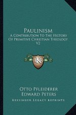 Paulinism: A Contribution To The History Of Primitive Christian Theology V2