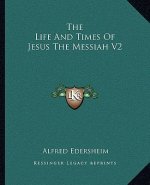 The Life and Times of Jesus the Messiah V2