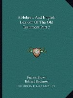 A Hebrew and English Lexicon of the Old Testament Part 2