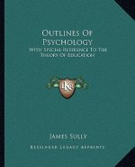 Outlines of Psychology: With Special Reference to the Theory of Education