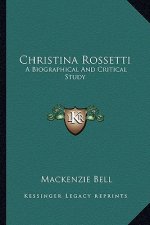 Christina Rossetti: A Biographical and Critical Study