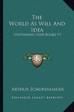 The World as Will and Idea: Containing Four Books V1