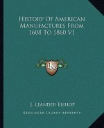 History Of American Manufactures From 1608 To 1860 V1