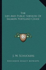 The Life and Public Services of Salmon Portland Chase