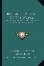 Religious Systems of the World: A Contribution to the Study of Comparative Religion