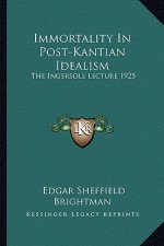 Immortality in Post-Kantian Idealism: The Ingersoll Lecture 1925