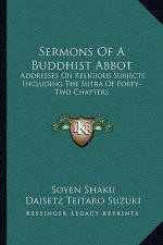 Sermons of a Buddhist Abbot: Addresses on Religious Subjects Including the Sutra of Forty-Two Chapters