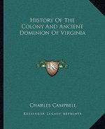 History Of The Colony And Ancient Dominion Of Virginia