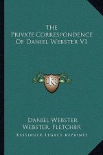 The Private Correspondence of Daniel Webster V1