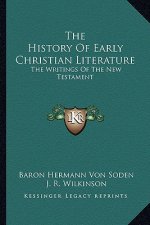 The History Of Early Christian Literature: The Writings Of The New Testament