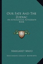 Our Fate And The Zodiac: An Astrological Autograph Book
