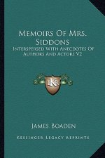 Memoirs of Mrs. Siddons: Interspersed with Anecdotes of Authors and Actors V2