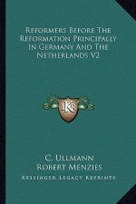Reformers Before the Reformation Principally in Germany and the Netherlands V2