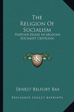 The Religion of Socialism: Further Essays in Modern Socialist Criticism