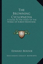 The Browning Cyclopaedia: A Guide to the Study of the Works of Robert Browning