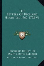 The Letters of Richard Henry Lee 1762-1778 V1