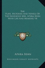 The Plays, Histories and Novels of the Ingenious Mrs. Aphra Behn with Life and Memoirs V4