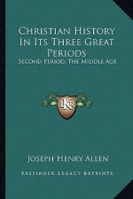 Christian History In Its Three Great Periods: Second Period, The Middle Age