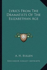 Lyrics From The Dramatists Of The Elizabethan Age