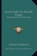 Scotland in Pagan Times: The Bronze and Stone Ages