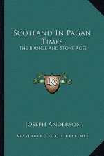 Scotland in Pagan Times: The Bronze and Stone Ages