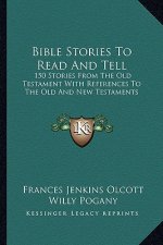 Bible Stories to Read and Tell: 150 Stories from the Old Testament with References to the Old and New Testaments