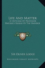 Life and Matter: A Criticism of Professor Haeckel's Riddle of the Universe