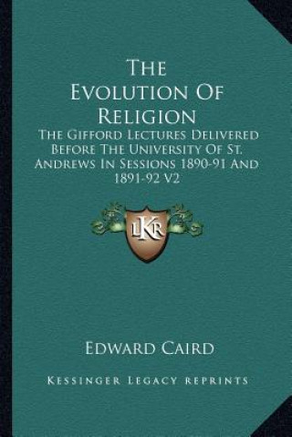 The Evolution of Religion: The Gifford Lectures Delivered Before the University of St. Andrews in Sessions 1890-91 and 1891-92 V2