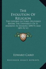 The Evolution of Religion: The Gifford Lectures Delivered Before the University of St. Andrews in Sessions 1890-91 and 1891-92 V2