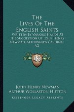 The Lives of the English Saints: Written by Various Hands at the Suggestion of John Henry Newman, Afterwards Cardinal V2