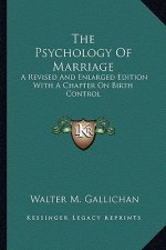 The Psychology of Marriage: A Revised and Enlarged Edition with a Chapter on Birth Control