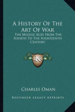 A History of the Art of War: The Middle Ages from the Fourth to the Fourteenth Century