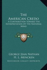The American Credo: A Contribution Toward the Interpretation of the National Mind
